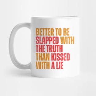 Better to be slapped with the truth than kissed with a lie typography design Mug